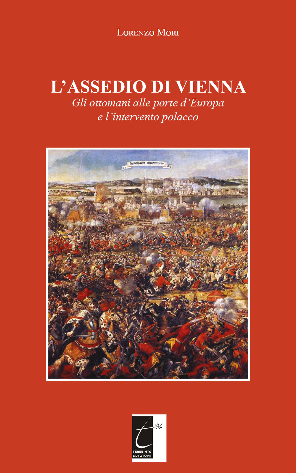L'assedio di Vienna. Gli ottomani alle porte d'Europa e l'intervento polacco. Nuova ediz.
