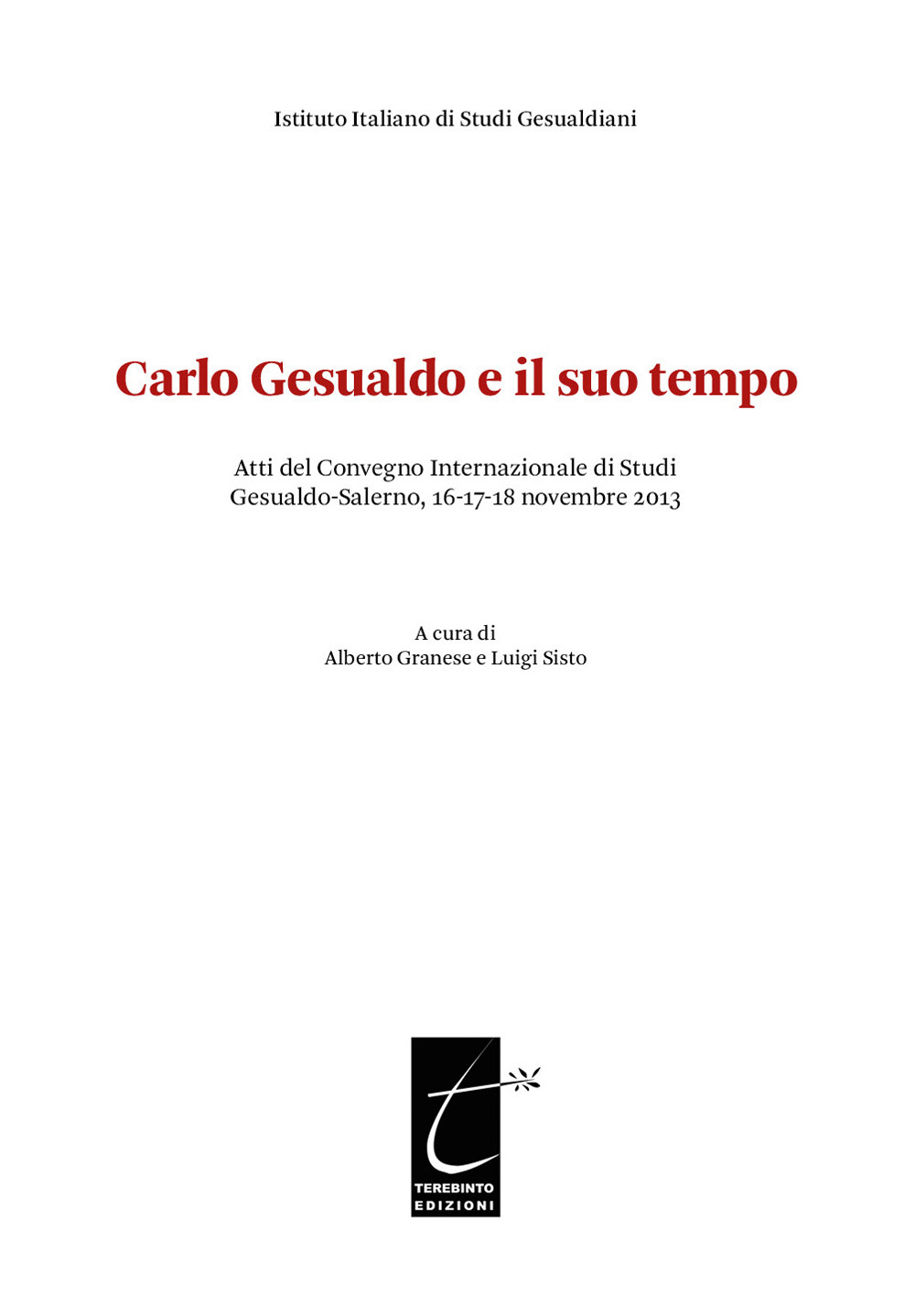 Carlo Gesualdo e il suo tempo. Atti del Convegno internazionale di studi Gesualdo (Salerno, 16-17-18 novembre 2013)