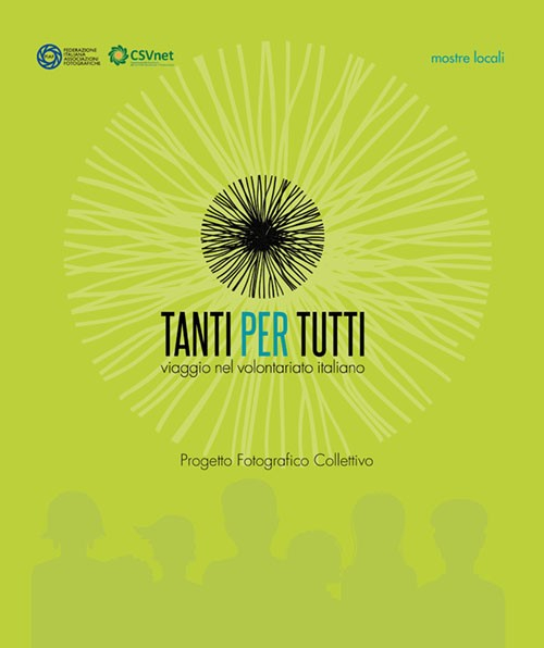 Tanti per tutti. Viaggio nel volontariato italiano. Progetto fotografico collettivo. Mostre locali. Ediz. illustrata