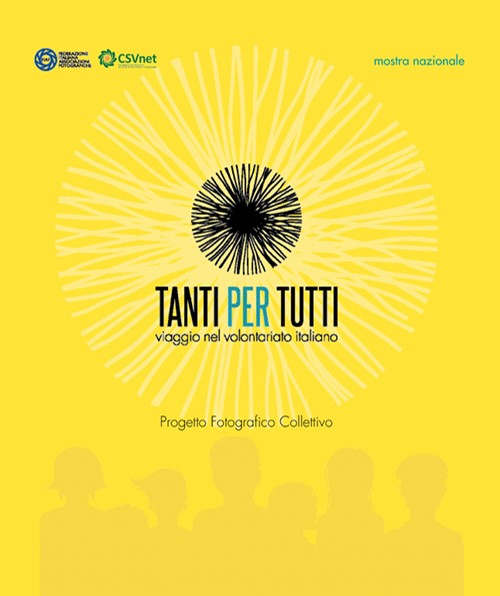 Tanti per tutti. Viaggio nel volontariato italiano. Progetto fotografico collettivo. Ediz. illustrata