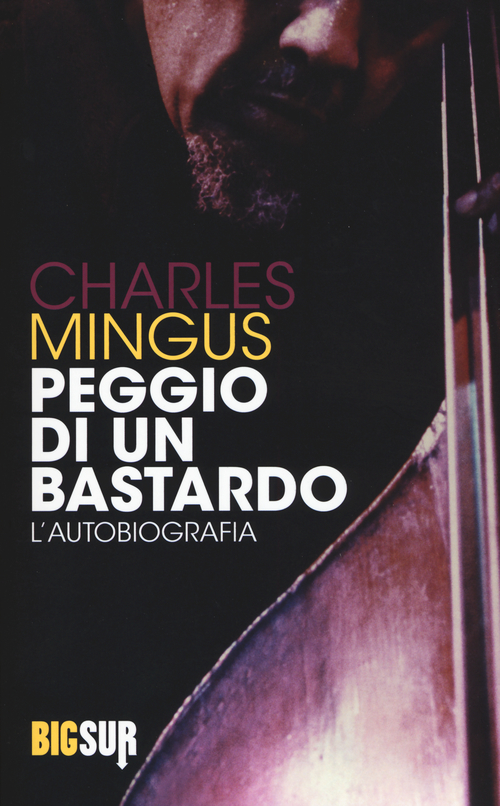 PEGGIO DI UN BASTARDO (AUTOBIOGRAFIA) di MINGUS CHARLES