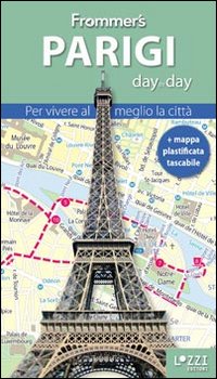 Parigi. Frommer's day by day. Per vivere al meglio la città. Con mappa plastificata