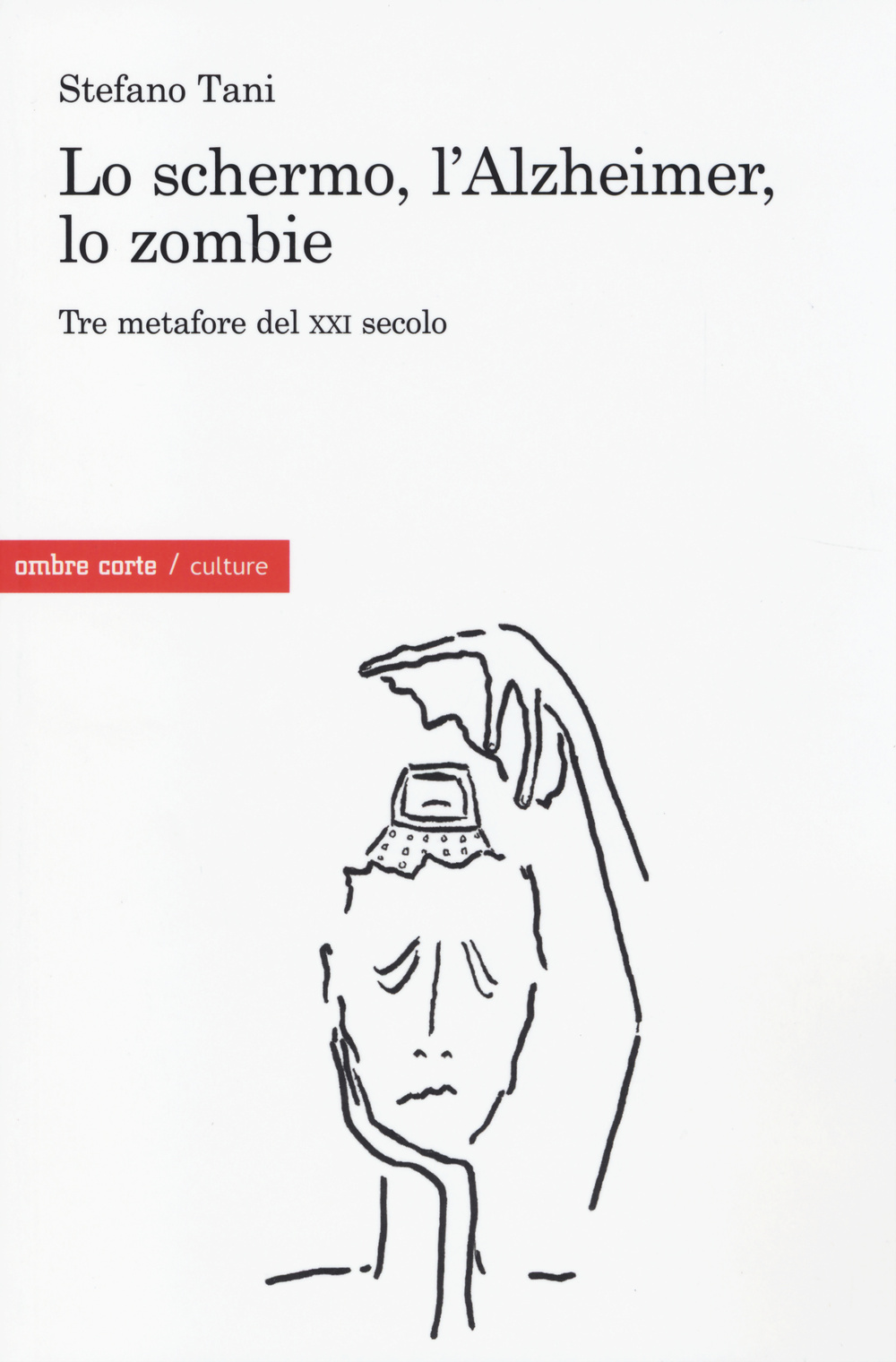 Lo schermo, l'Alzheimer, lo Zombie. Tre metafore del XXI secolo