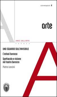 Uno sguardo sull'invisibile. L'estatsi barocca spettacolo e visione nel teatro barocco