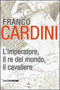 L'imperatore, il re del mondo, il cavaliere