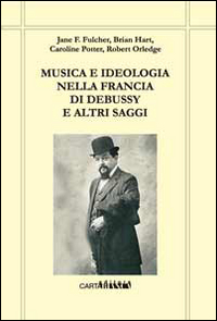 Musica e ideologia nella Francia di Debussy e altri saggi