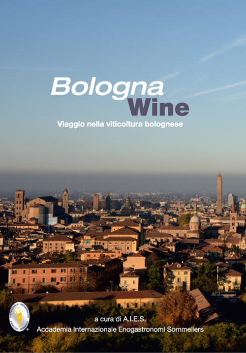 Bologna wine. Viaggio nella viticoltura bolognese
