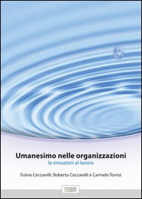 Umanesimo nelle organizzazioni. Le emozioni al lavoro