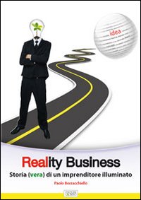 Reality business. Storia (vera) di un imprenditore illuminato