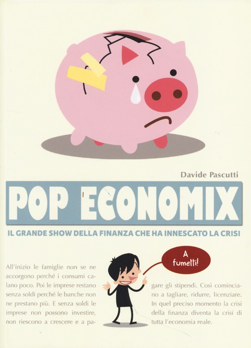 Pop economix. Il grande show della finanza che ha innescato la crisi