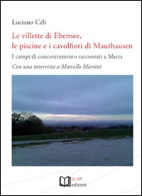 Le villette di Ebensee, le piscine e i cavolfiori di Mauthausen. I campi di concentramento raccontati a Marta. Con una intervista a Marcello Martini