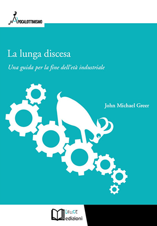 La lunga discesa. Una guida per la fine dell'età industriale