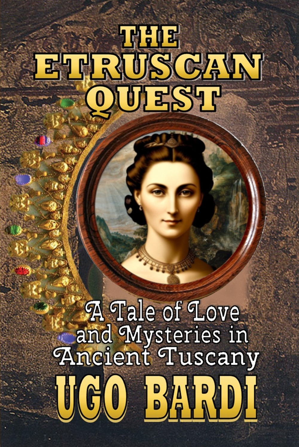 The etruscan quest. A tale of love and mysteries in ancient Tuscany
