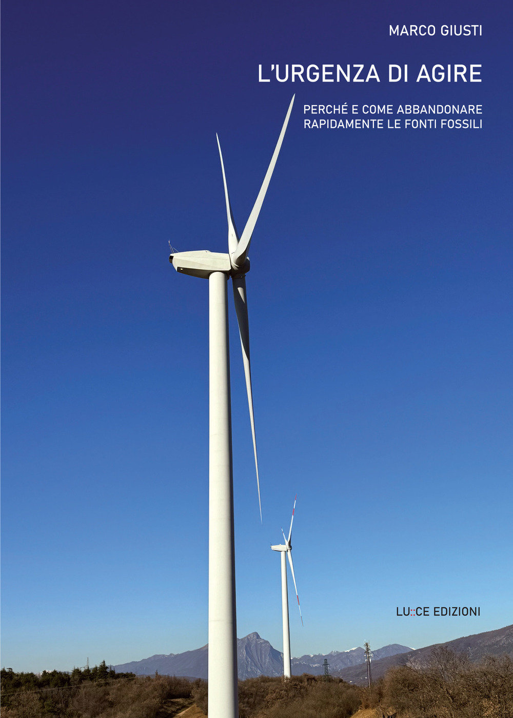 L'urgenza di agire. Perché e come abbandonare rapidamente le fonti fossili