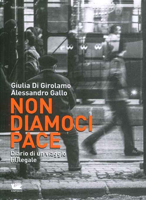 Non diamoci pace. Diario di un viaggio (il)legale