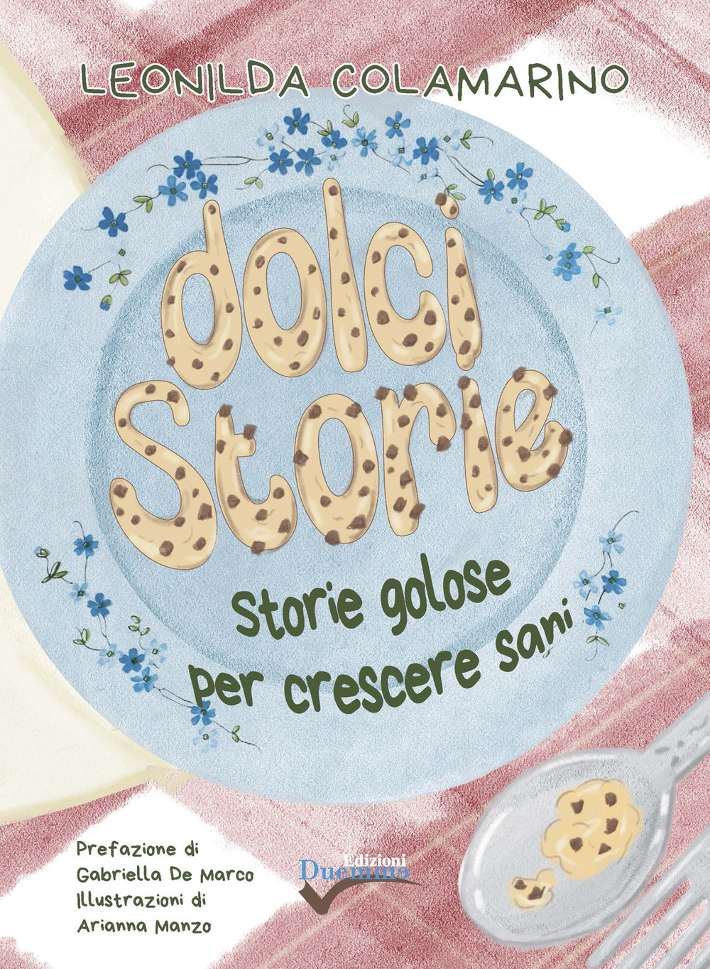 Dolci storie. Storie golose per crescere sani. Ediz. illustrata