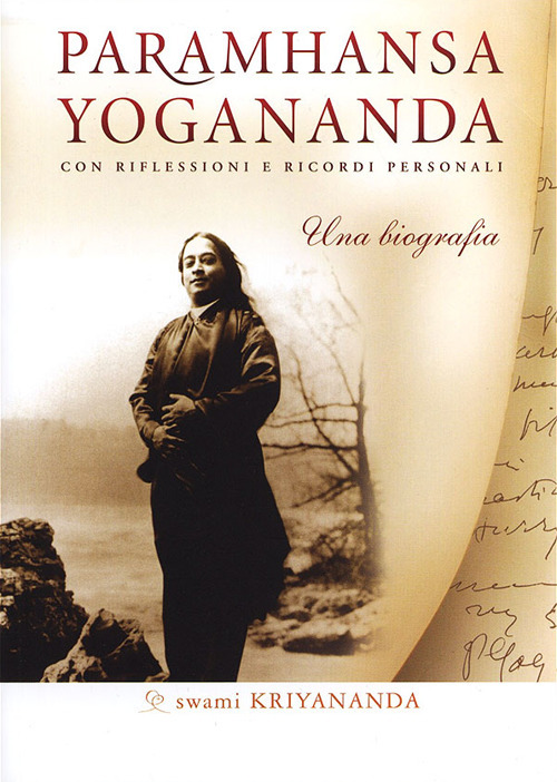 Paramhansa Yogananda. Una biografia. Con riflessioni e ricordi personali