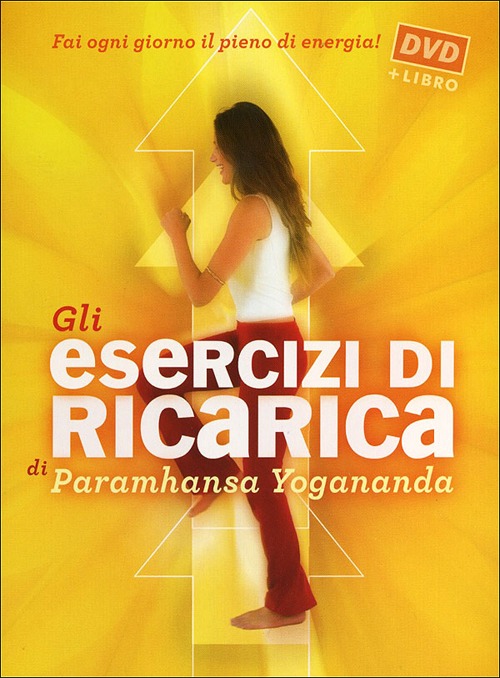 Gli esercizi di ricarica di Paramhansa Yogananda. Con DVD