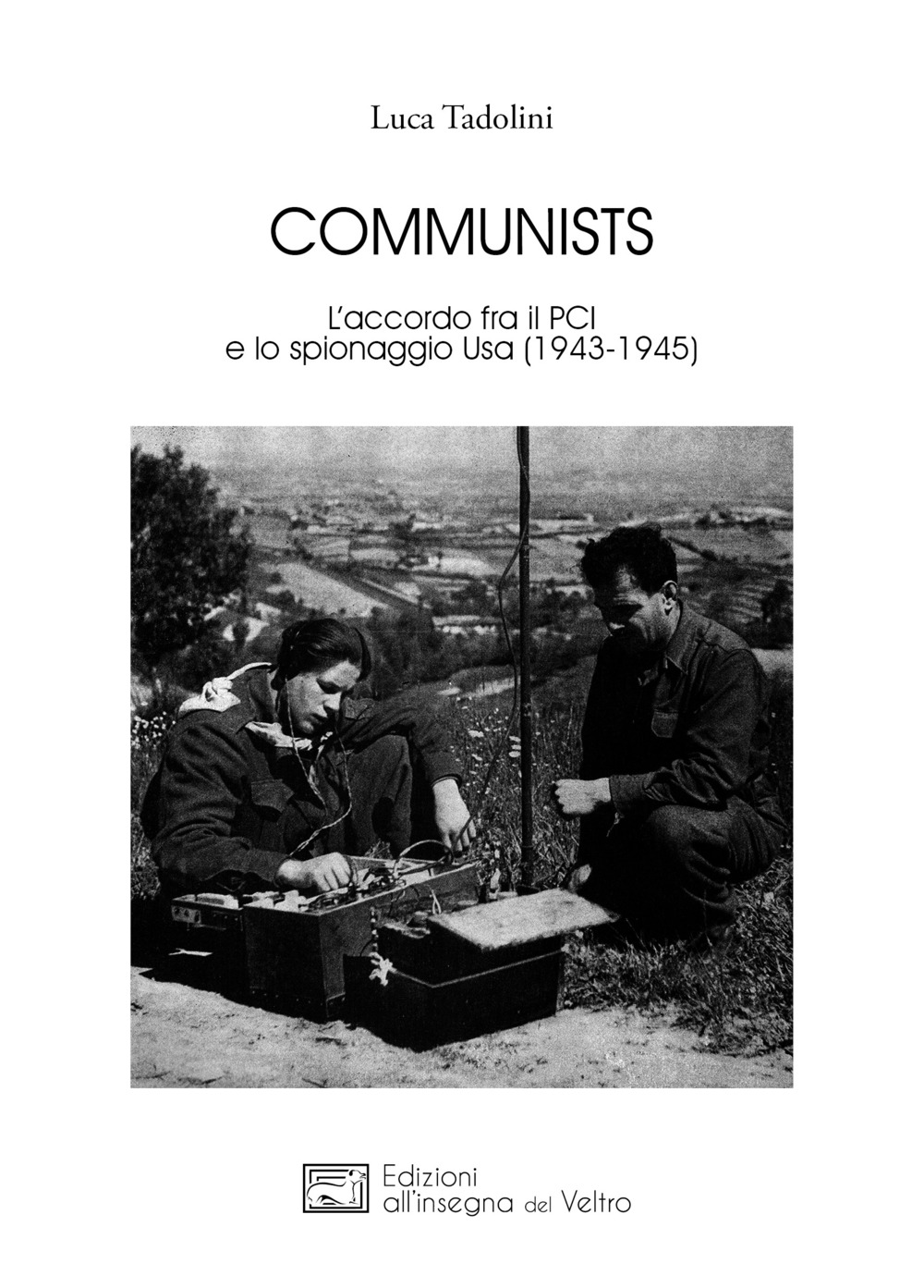 Communists. L'accordo fra il PCI e lo spionaggio Usa (1943-1945). Nuova ediz.