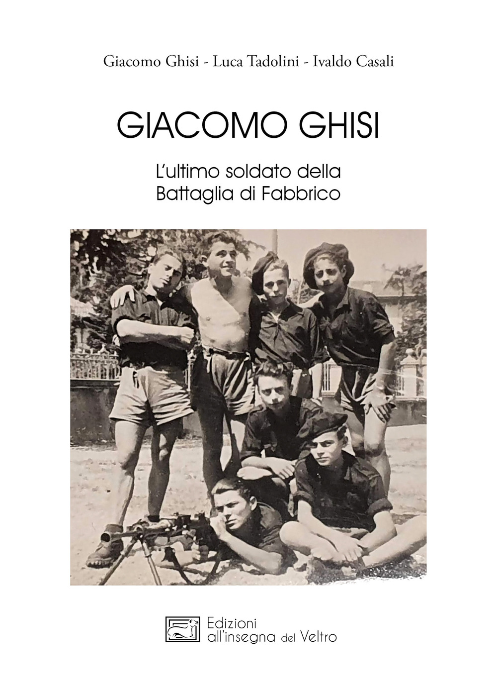 Giacomo Ghisi. L'ultimo soldato della battaglia di Fabbrico