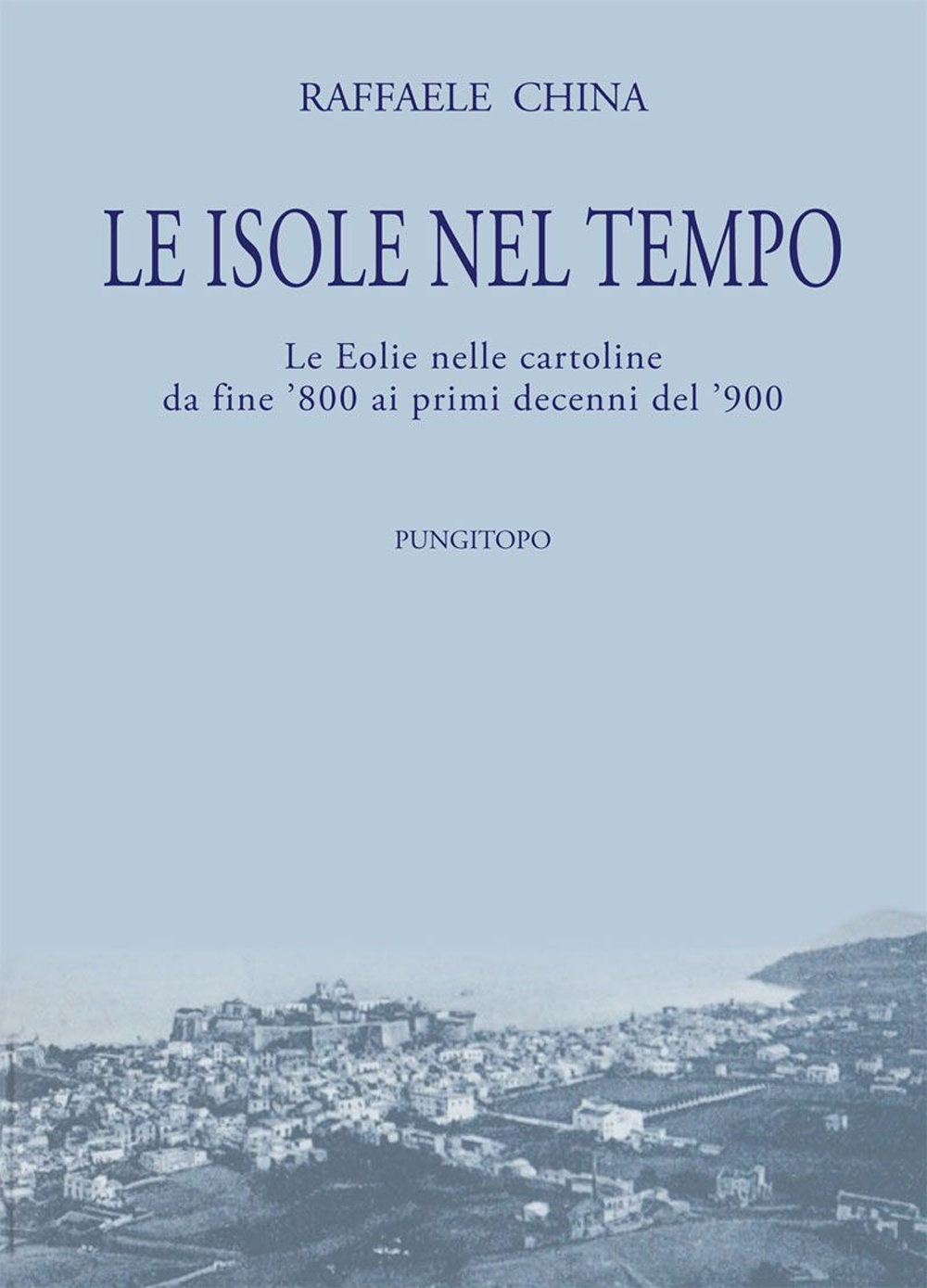 Le isole nel tempo. Le Eolie nelle cartoline da fine '800 ai primi decenni del '900