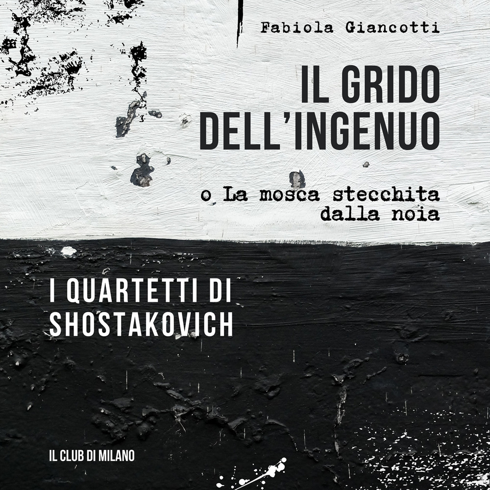 Il grido dell'ingenuo o La mosca stecchita dalla noia. I Quartetti di Shostakovich