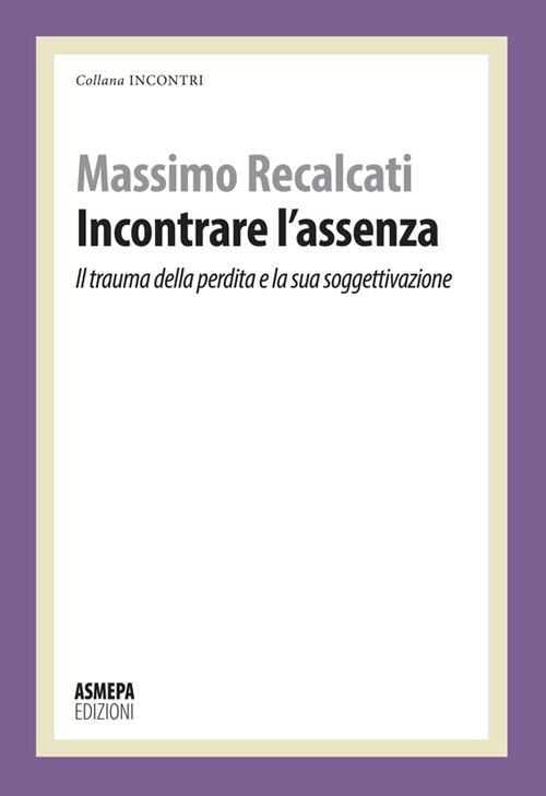 Incontrare l'assenza. Il trauma della perdita e la sua soggettivazione