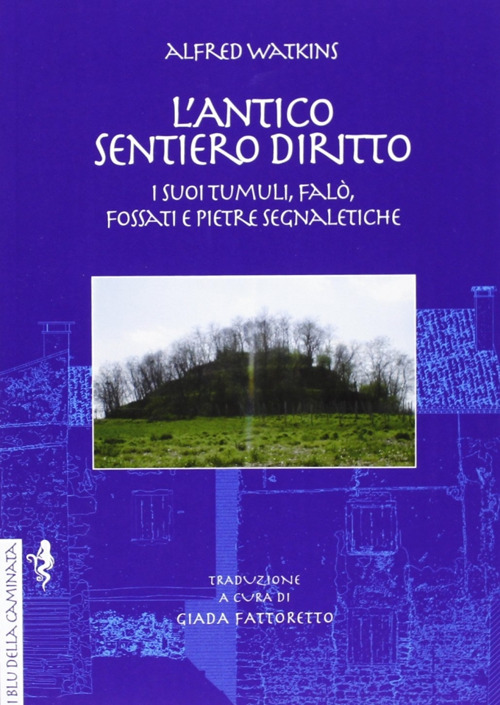 L'antico sentiero diritto. I suoi tumuli, falò, fossati e pietre segnaletiche