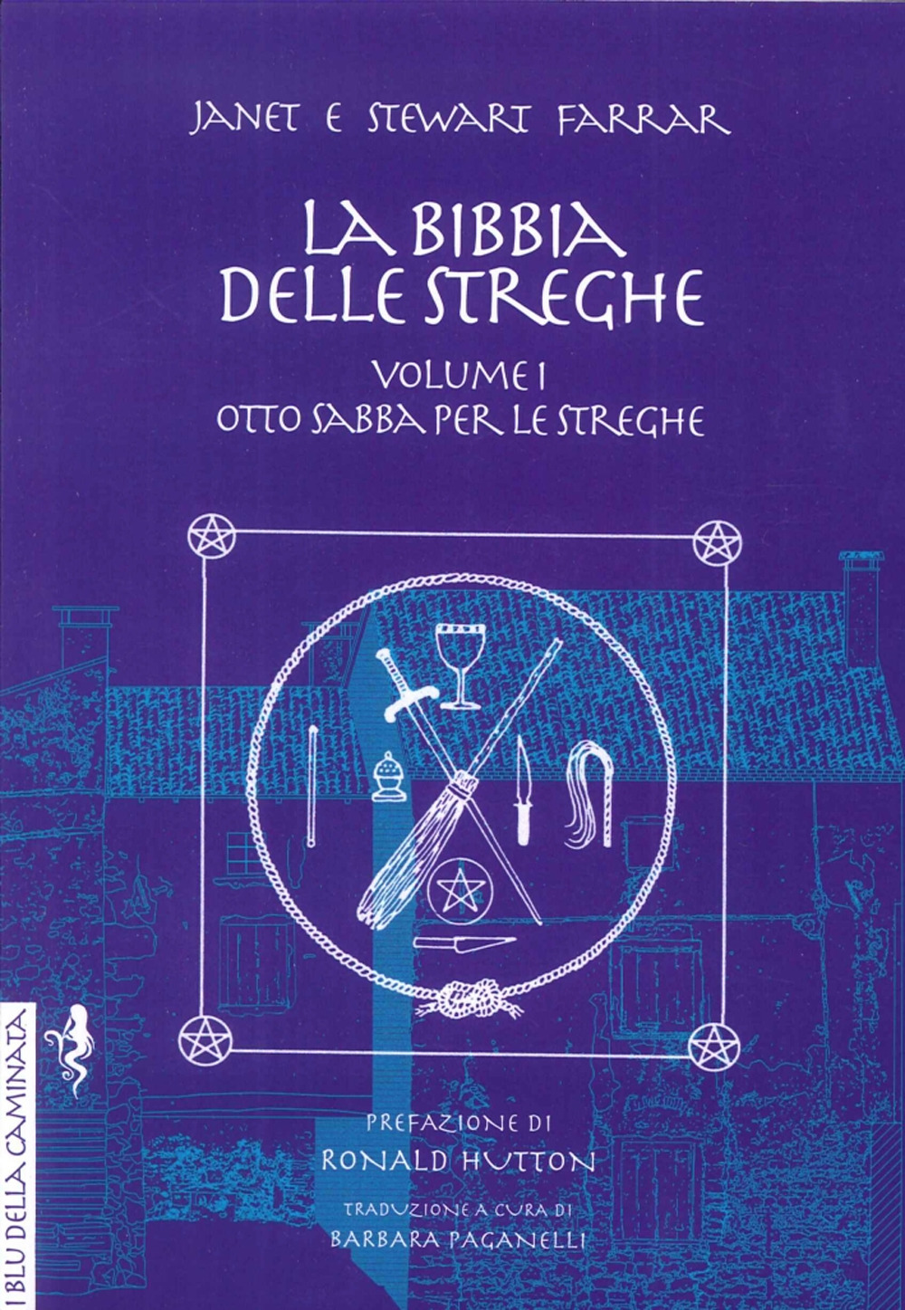 La bibbia delle streghe. Il manuale completo delle streghe. Vol. 1: Otto sabba per le streghe ed i riti per la nascita, il matrimonio e la morte