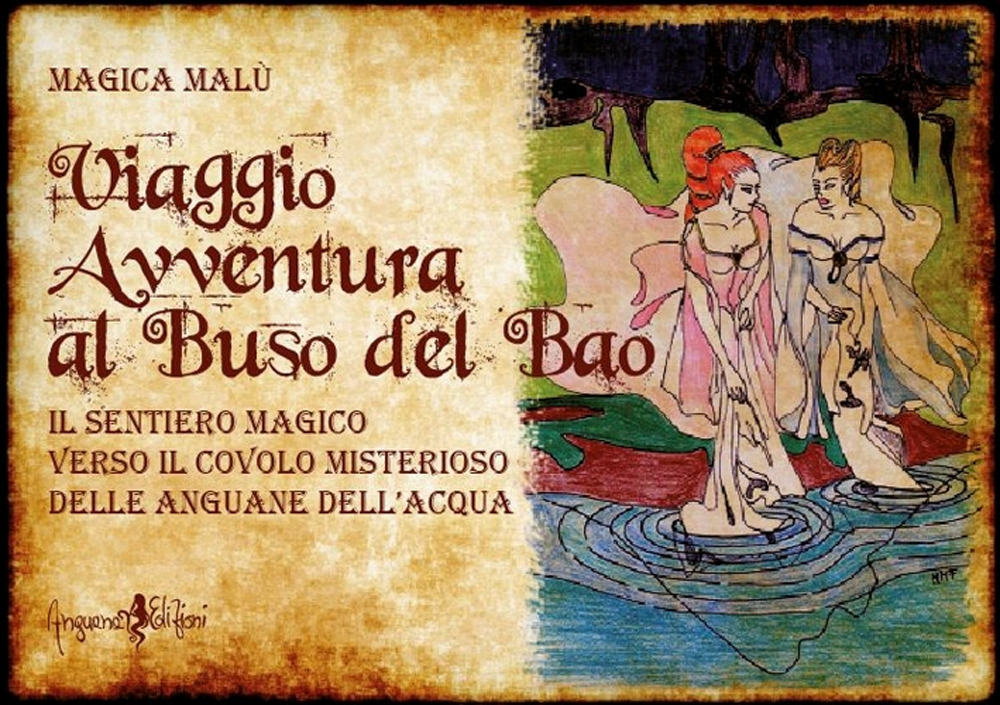 Viaggio avventura al buso del bao. Il sentiero magico verso il covolo misterioso delle Anguane dell'acqua