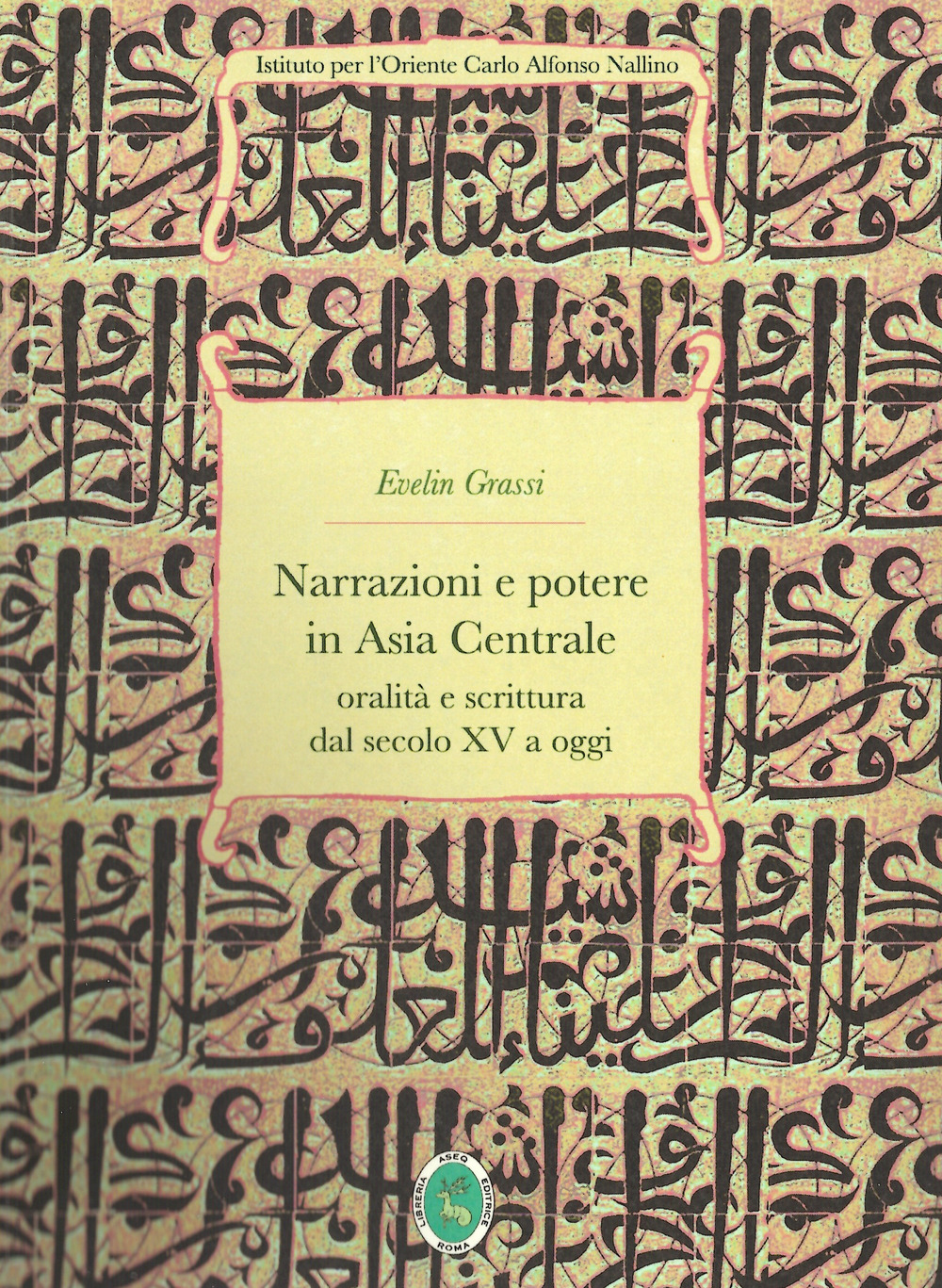 Narrazioni e potere in Asia Centrale. Oralità e scrittura dal secolo XV a oggi. Ediz. integrale