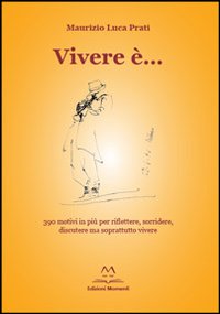 Vivere è... 390 motivi in più per riflettere, sorridere, discutere ma soprattutto vivere