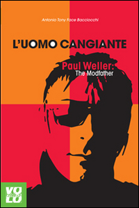 L'uomo cangiante. Paul Weller: the modfather