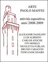 Arte Paolo Maffei. Attività espositiva anni 2008-2009. Ediz. illustrata