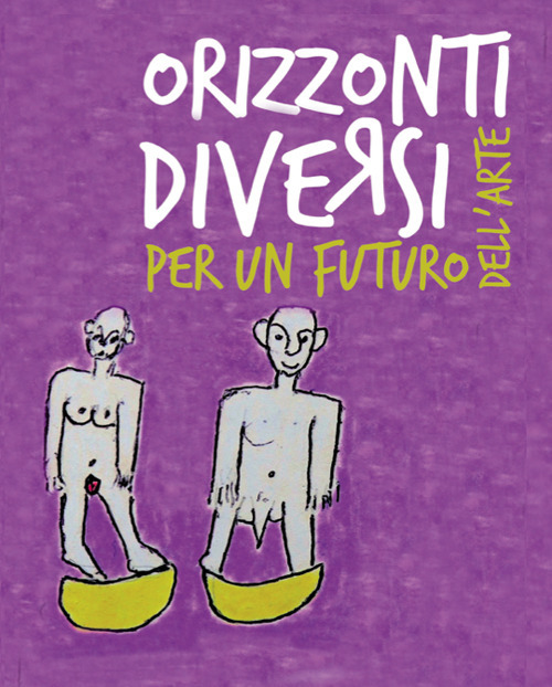 Orizzonti diversi. Per un futuro dell'arte