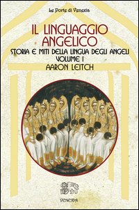 Il linguaggio angelico. Vol. 1: Storia e miti della lingua degli angeli