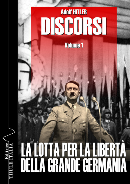 Discorsi. Ediz. integrale. Vol. 1: La lotta per la libertà della grande Germania