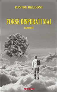 Forse disperati mai
