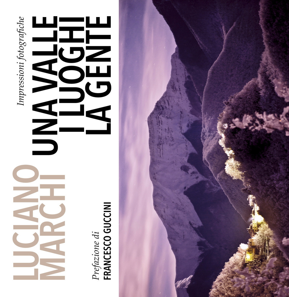 Una valle, i luoghi, la gente. Impressioni fotografiche. Ediz. illustrata