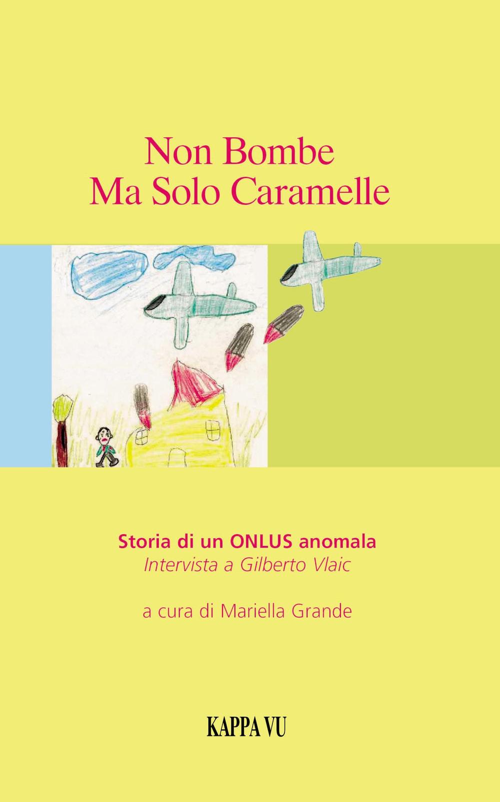 Non bombe ma solo caramelle. Storia di una ONLUS anomala. Intervista a Gilberto Vlaic