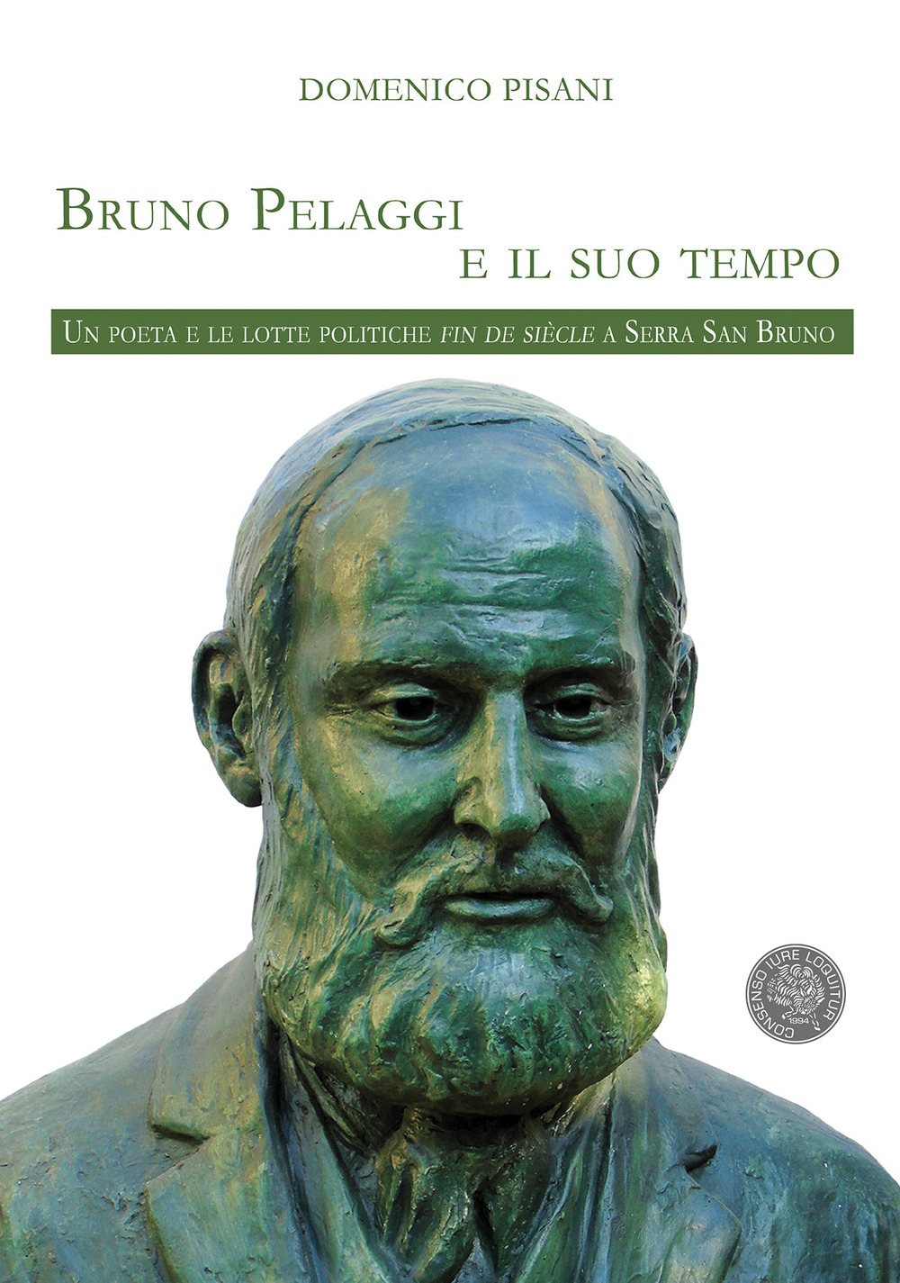 Bruno Pelaggi e il suo tempo. Un poeta e le lotte politiche fin de siècle a Serra San Bruno