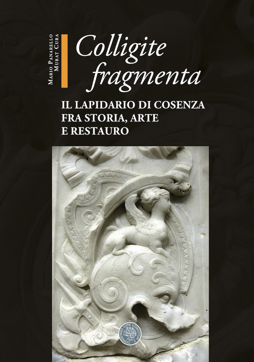 Colligite fragmenta. Il Lapidario di Cosenza fra storia, arte e restauro