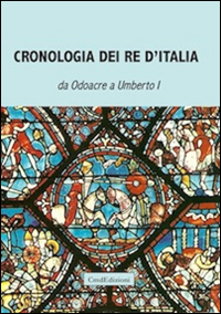 Cronologia dei re d'Italia da Odoacre a Umberto I. Compilata dal professore di storia P. F. durante il regno di Umberto I