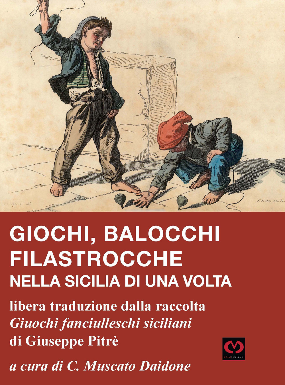 Giochi, balocchi e filastrocche nella Sicilia di una volta. Libera traduzione dalla raccolta «Giuochi fanciulleschi siciliani» di Giuseppe Pitrè