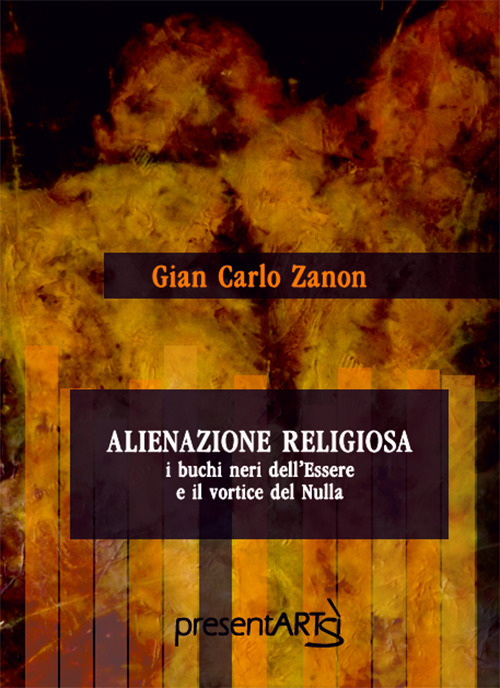 Alienazione religiosa. I buchi neri dell'essere e il vortice del nulla