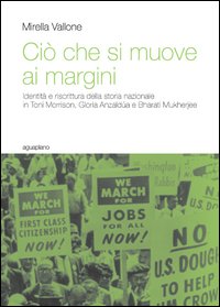 Ciò che si muove ai margini. Identità e riscrittura della storia nazionale in Toni Morrison, Gloria Anzaldúa e Bharati Mukherjee