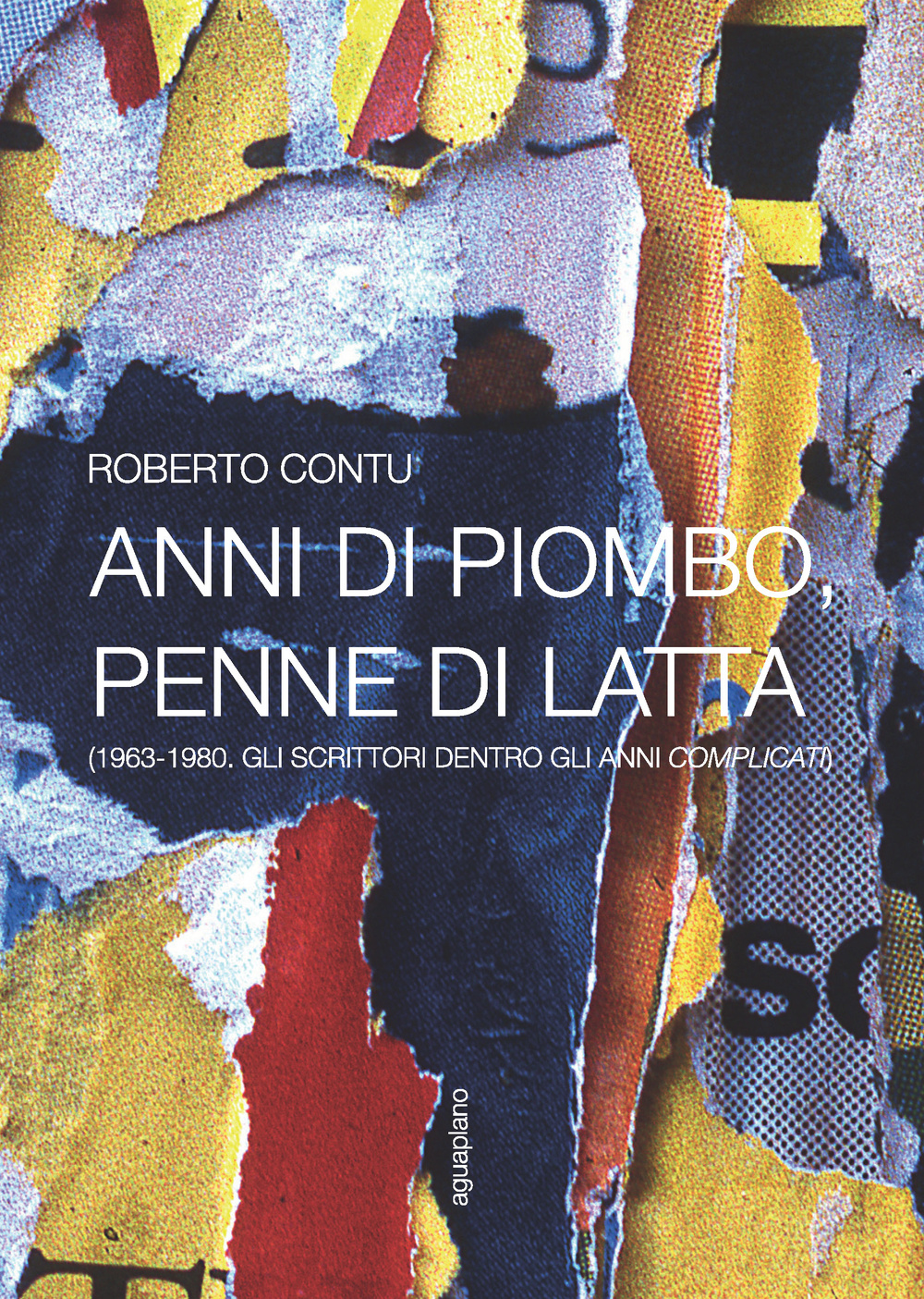 Anni di piombo, penne di latta. (1963-1980. Gli scrittori dentro gli anni complicati)