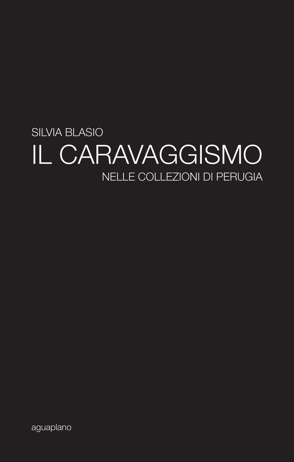 Il caravaggismo nelle collezioni di Perugia. Ediz. illustrata