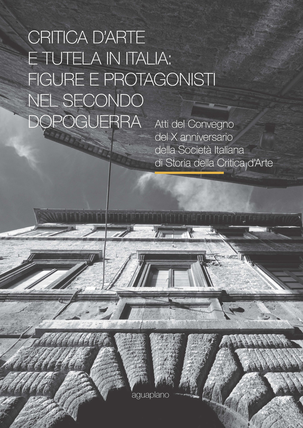 Critica d'arte e tutela in Italia: figure e protagonisti nel secondo dopoguerra. Atti del Convegno (Perugia, 17-19 novembre 2015)