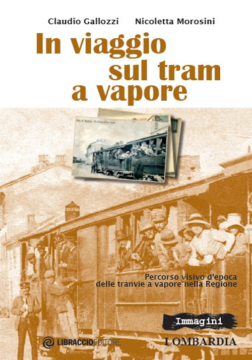 In viaggio sul tram a vapore. Percorso visivo d'epoca delle tranvie a vapore nella regione